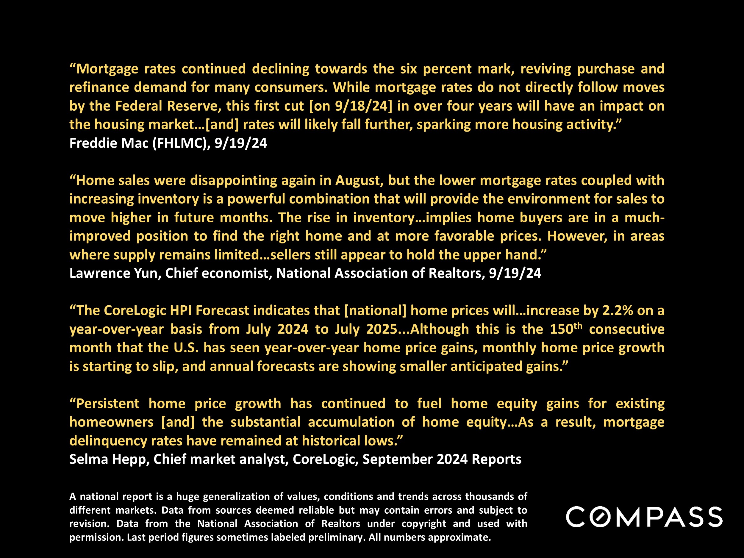A national report is a huge generalization of values, conditions and trends across thousands of different markets. Data from sources deemed reliable but may contain errors and subject to revision. Data from the National Association of Realtors under copyright and used with permission. Last period figures sometimes labeled preliminary. All numbers approximate.
